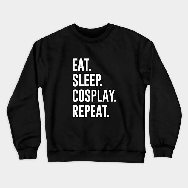 Eat Sleep Cosplay Repeat Crewneck Sweatshirt by redsoldesign